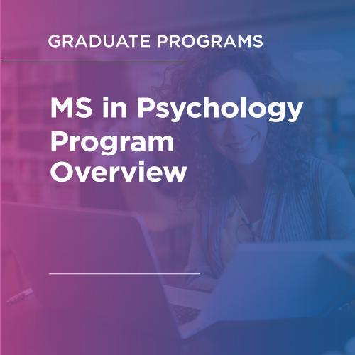 Graduate Programs: MS in Psychology Program Overview