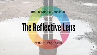 The Thoughtful Counselor Podcast. The Reflective Lens with Dr. Ross Spears