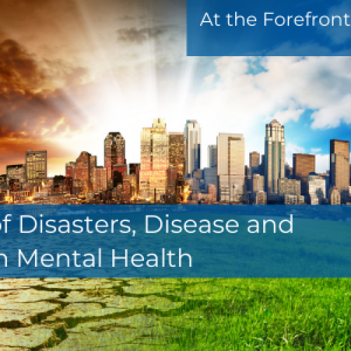 The Impact of Disasters, Disease and Disruption on Mental Health